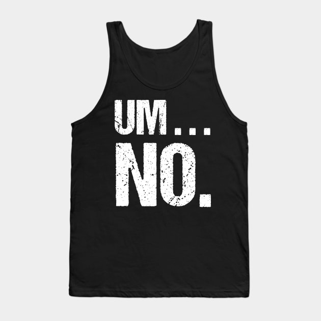 Sarcastic Um No Joke Novelty Tshirt for Snarky Sassy Teens Tank Top by TellingTales